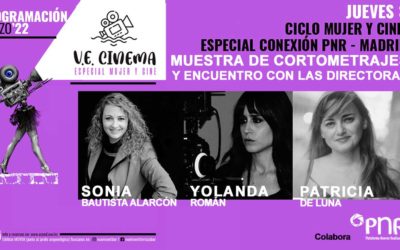 Mujer y Cine PNR en VE Cinema Valencia con una muestra de cortometrajes y encuentro posterior con Sonia Bautista Alarcón, Yolanda Román y Patricia de Luna